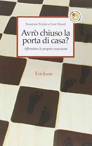 Avrò chiuso la porta di casa? Affrontare le proprie ossessioni libro