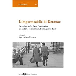 L'impermeabile di Kerouac: Interviste sulla Beat Generation a Sanders, Hirschman, Ferlinghetti, Lacy