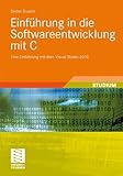 Einführung in die Softwareentwicklung mit C: Eine Einführung mit dem Visual Studio 2010 (Studienbücher Informatik) by Dieter Duschl