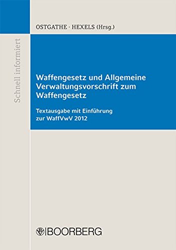 Preisvergleich Produktbild Waffengesetz und Allgemeine Verwaltungsvorschrift zum Waffengesetz: Textausgabe mit Einführung zur WaffVwV 2012 (Schnell informiert)
