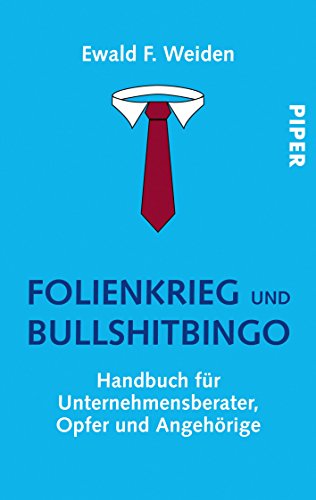 Download Folienkrieg und Bullshitbingo: Handbuch für Unternehmensberater, Opfer und Angehörige Download Folienkrieg und Bullshitbingo: Handbuch für Unternehmensberater, Opfer und Angehörige