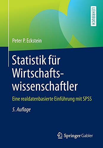 Statistik für Wirtschaftswissenschaftler: Eine realdatenbasierte Einführung mit SPSS