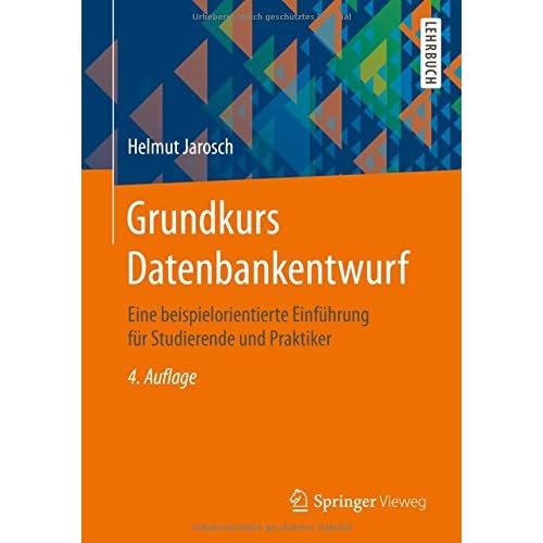 Grundkurs Datenbankentwurf: Eine beispielorientierte Einführung für Studierende und Praktiker