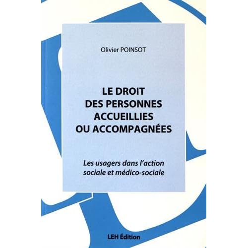 Le droit des personnes accueillies ou accompagnées : Les usagers dans l'action sociale et médico-sociale Le droit des personnes accueillies ou accompagnées : Les usagers dans l'action sociale et médico-sociale