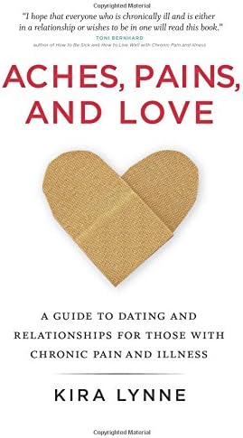 Aches, Pains, and Love: A Guide to Dating and Relationships for Those With Chronic Pain and Illness