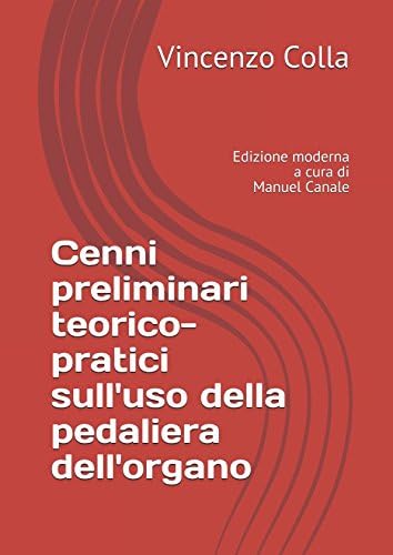 Cenni preliminari teorico-pratici sull'uso della pedaliera dell'organo: Edizione moderna a cura di Manuel Canale (Documenti ottocenteschi sull'organo italiano)