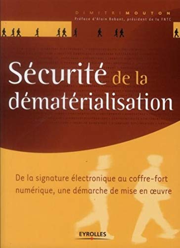 Sécurité de la dématérialisation: De la signature électronique au coffre-fort numérique, une démarche de mise en oeuvre. Sécurité de la dématérialisation: De la signature électronique au coffre-fort numérique, une démarche de mise en oeuvre.
