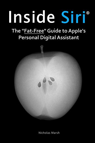 Download Inside Siri: The Fat-Free Guide to Apple's Personal Digital Assistant for iPhone and iPad