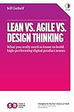 Lean vs. Agile vs. Design Thinking: What You Really Need to Know to Build High-Performing Digital Product Teams by