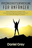 Persönlichkeitsentwicklung für Anfänger: Persönlichkeit entwickeln, Durchsetzungsvermögen stärken und steigern für mehr Erfolg und Freiheit im Leben für ... und Beginner als Buch und kindle Ebook by 