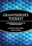 Grantseeker's Toolkit: A Comprehensive Guide to Finding Funding: A Comprehensive Guide to Finding Funding (Nonprofit Law, Finance, and Management Series) by Cheryl Carter New