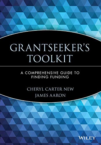 Grantseeker's Toolkit: A Comprehensive Guide to Finding Funding: A Comprehensive Guide to Finding Funding (Nonprofit Law, Finance, and Management Series)