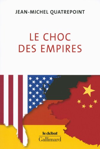 Le choc des empires: États-Unis, Chine, Allemagne : qui dominera l'économie-monde ? Le choc des empires: États-Unis, Chine, Allemagne : qui dominera l'économie-monde ?