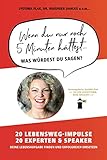 Wenn du nur noch 5 Minuten hättest... was würdest du sagen?: 20 Lebensweg-Impulse. 20 Experten & Speaker. Deine Lebensaufgabe finden und erfolgreich umsetzen. by JyotiMa Flak, Dr Ruediger Dahlke