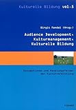 Image de Audience Development, Kulturmanagement, Kulturelle Bildung: Konzeptionen und Handlungsfelder der Kul