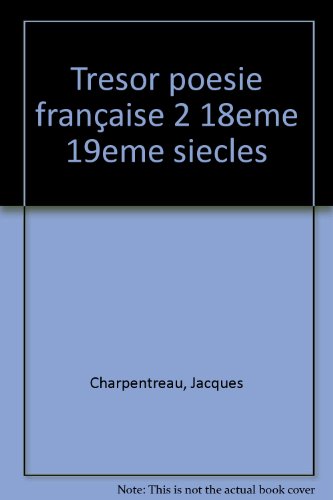 Trésor de la poésie francaise : 2. XVIII} et XIX} siècles