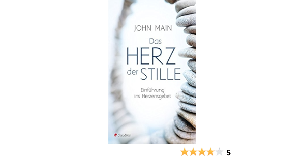 Das Herz Der Stille Einfuhrung Ins Herzensgebet Amazon De Main John Schellenberger Bernardin Bucher