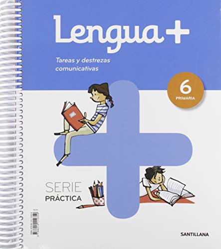 LENGUA+ SERIE PRACTICA TAREAS Y DESTREZAS COMUNICATIVAS 6 PRIMARIA