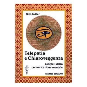 Telepatia e chiaroveggenza. I segreti della comunicazione mentale