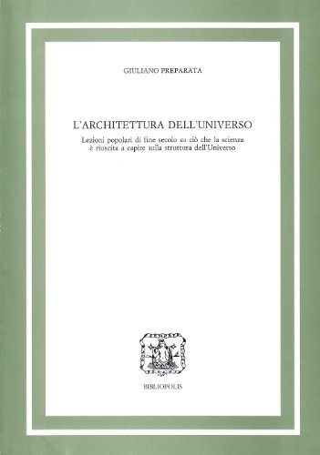 L'architettura dell'universo. Lezioni popolari di fine secolo su ciò che la scienza è riuscita a capire sulla struttura dell'universo L'architettura dell'universo. Lezioni popolari di fine secolo su ciò che la scienza è riuscita a capire sulla struttura dell'universo