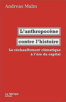 La Fabrique L' Anthropocène contre l'histoire: Le réchauffement climatique à l'ère du capital