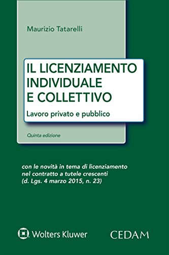 Download Il licenziamento individuale e collettivo: Lavoro privato e pubblico. Quinta edizione con le novità in tema di licenziamento nei contratti a tutele crescenti