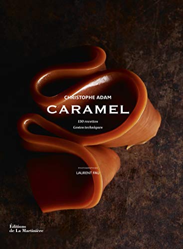 Caramel. 150 recettes, gestes techniques Caramel. 150 recettes, gestes techniques