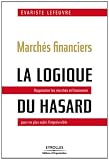 Image de Marchés financiers : la logique du hasard Rapprocher les marchés et l'économie pour ne plus subir l'imprévisible.