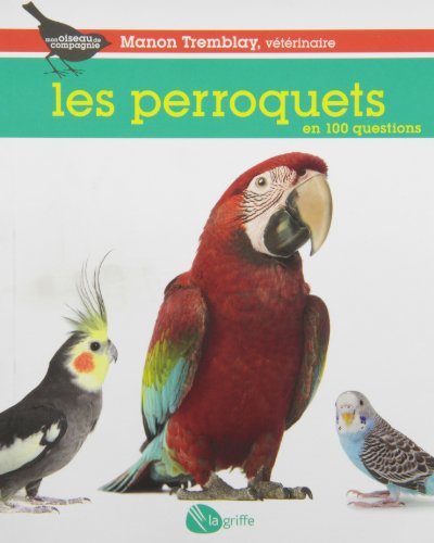 Télécharger Les perroquets en 100 questions livre En ligne