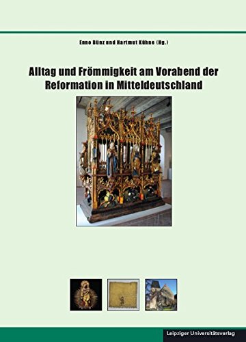 Alltag und Frömmigkeit am Vorabend der Reformation in Mitteldeutschland: Wissenschaftlicher Begleitband zur Ausstellung „Umsonst ist der Tod“ (Schriften zur sächsischen Geschichte und Volkskunde)