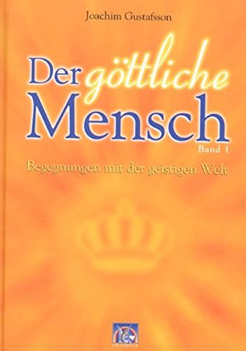 Der göttliche Mensch, Bd.1, Begegnungen mit der geistigen Welt