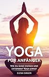 Image de Yoga für Anfänger: Wie du ganz einfach und entspannt Yoga lernst. Guide für einen gesunden und st