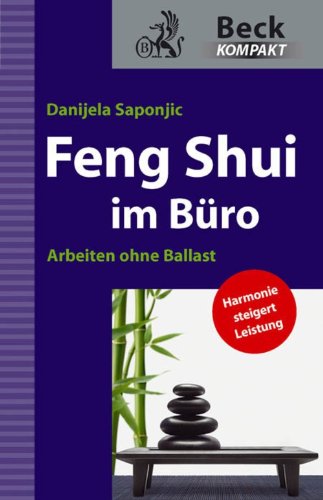 Feng Shui im Büro: Arbeiten ohne Ballast (Beck kompakt)