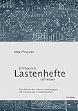 Erfolgreich Lastenhefte schreiben: Eine Schritt-für-Schritt-Anleitung aus der Praxis eines Troubleshooters by