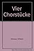 Produktbild Vier Chorstücke: gemischter Chor (SATB) mit Soli (SATB). Chorpartitur. (Schott Kammerchor)