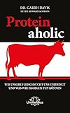 Image de Proteinaholic: Wie unsere Fleischsucht uns umbringt und was wir dagegen tun können