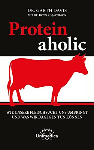 Download Proteinaholic: Wie unsere Fleischsucht uns umbringt und was wir dagegen tun können Download Proteinaholic: Wie unsere Fleischsucht uns umbringt und was wir dagegen tun können