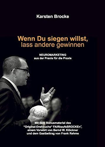 Download Wenn Du siegen willst, lass andere gewinnen: Neuromarketing aus der Praxis für die Praxis Download Wenn Du siegen willst, lass andere gewinnen: Neuromarketing aus der Praxis für die Praxis