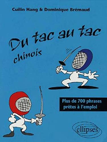 Du tac au tac Chinois : Plus de 700 phrases prêtes à l'emploi Du tac au tac Chinois : Plus de 700 phrases prêtes à l'emploi