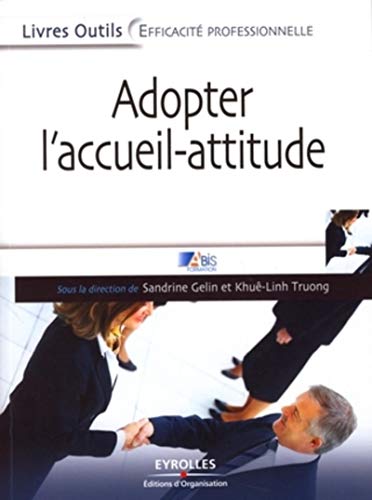 Télécharger Adopter l'accueil-attitude: Un accueil de professionnel efficace, rapide et bienveillant Gratuit