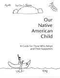 Image de Our Native American Child: A Guide for Those Who Adopt and Their Supporters