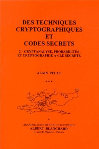 Des techniques cryptographiques et codes secrets : Tome 2, Cryptanalyse, probabilités et cryptographie à clé secrète