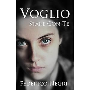 Voglio stare con te: Romanzo Thriller New Adult Voglio stare con te: Romanzo Thriller New Adult
