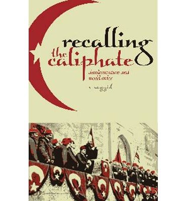 [(Recalling the Caliphate: Decolonisation and World Order)] [Author: Professor Salman Sayyid] published on (October, 2014)
