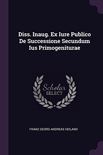 Preisvergleich Produktbild Diss. Inaug. Ex Iure Publico de Successione Secundum Ius Primogeniturae