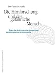 Image de Die Hirnforschung und der gefährliche Mensch: Über die Gefahren einer Neuauflage der biologischen