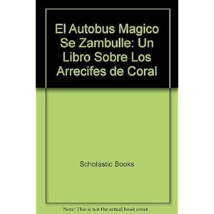El autobus magico Se Zambulle / The Magic School Bus Takes a Dive: Un Libro Sobre Los Arrecifes De Coral / A Book About Coral Reefs (El autobus magico