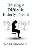 Image de Raising a Difficult, Elderly Parent
