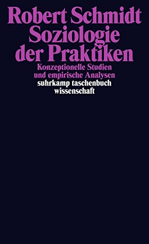 Download Soziologie der Praktiken: Konzeptionelle Studien und empirische Analysen (suhrkamp taschenbuch wissenschaft) Download Soziologie der Praktiken: Konzeptionelle Studien und empirische Analysen (suhrkamp taschenbuch wissenschaft)