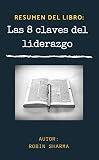 8 claves del liderazgo del monje que vendió su ferrari  Las 8 claves del liderazgo RESUMEN